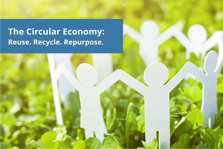 The Circular Economy: Reuse. Recycle. Repurpose.